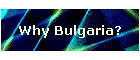 Why Bulgaria?