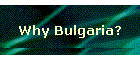 Why Bulgaria?